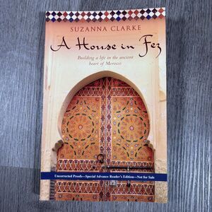 A House in Fez Suzanna Clarke Book Uncorrected Proof Advanced Reader’s Copy ARC
